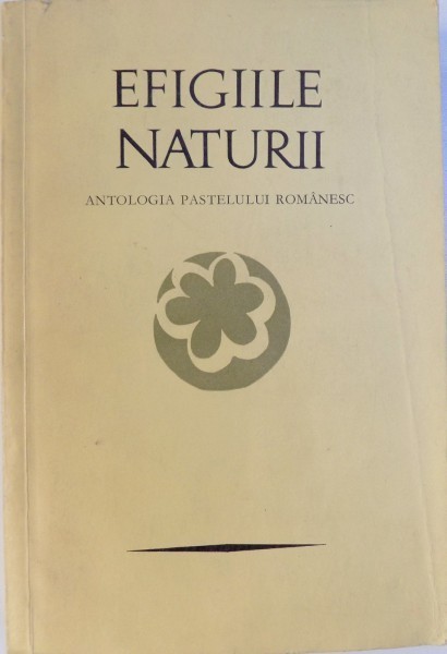 EFIGIILE NATURII, ANTOLOGIA PASTELULUI ROMANESC de PETRE STOICA, MIRCEA TOMUS , 1971 foto mare EFIGIILE NATURII, ANTOLOGIA PASTELULUI ROMANESC de PETRE STOICA, MIRCEA TOMUS , 1971 foto mare