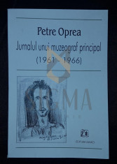 OPREA PETRE - JURNALUL UNUI MUZEOGRAF PRINCIPAL (1961-1966), 2000, Bucuresti foto