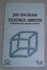 Teatrul mintii : constiinta din spatele cortinei / Jay Ingram