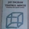 Teatrul mintii : constiinta din spatele cortinei / Jay Ingram