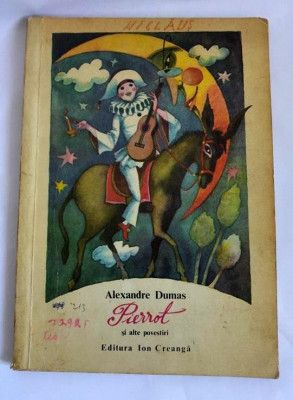 ALEXANDRE DUMAS - PIERROT SI ALTE POVESTIRI, Ed Iona Creanga 1982, 106 pag foto