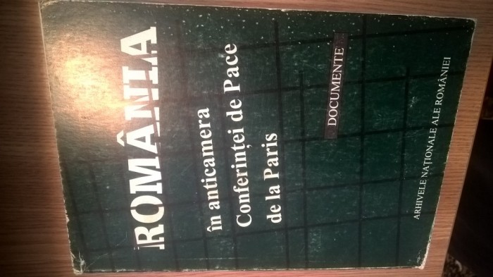 Romania in anticamera Conferintei de Pace de la Paris - documente (1996)