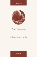 Opere II. Submarinul erotic | Emil Brumaru foto