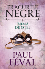 Fracurile negre - Inima de otel | Paul Feval foto