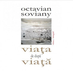 Viata de dupa viata | Octavian Soviany foto