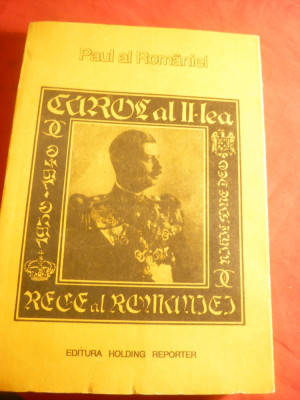 Paul al Romaniei - Carol II -Rege al Romanilor ,Ed.1991 , trad. Ileana Vulpescu foto