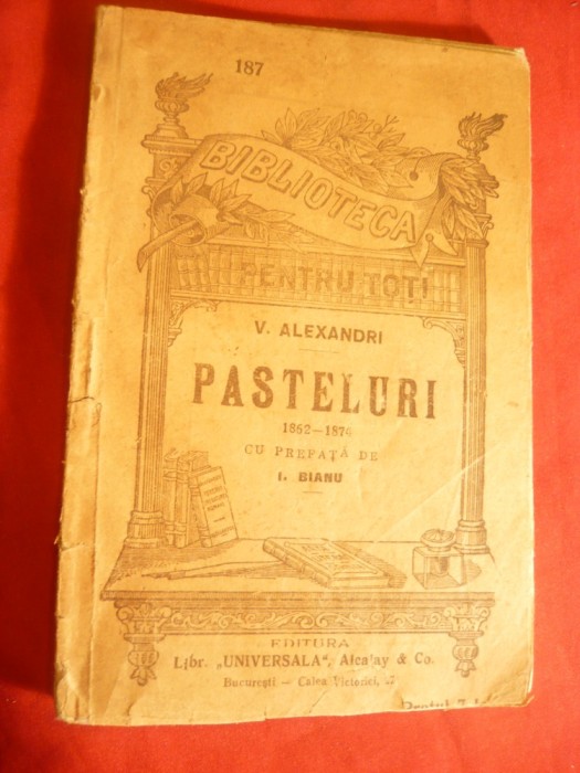 301. V.Alecsandri - Pasteluri 1862-1874 , BPT 187 prefata I.Bianu Ed. Universala Alcalay , 98 pag