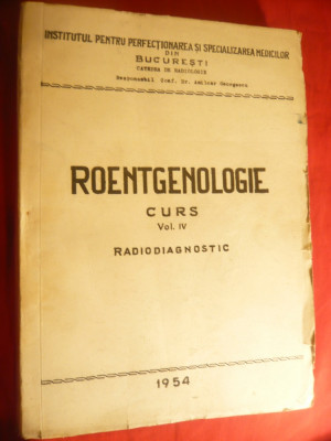 Radiodiagnostic - Curs Litografiat vol. 4- Roentgenologie -Ed.1954 , 372 pag foto