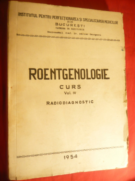 Radiodiagnostic - Curs Litografiat vol. 4- Roentgenologie -Ed.1954 , 372 pag