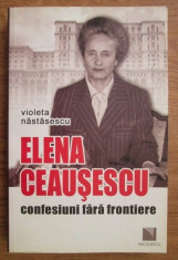 Elena Ceausescu : confesiuni fara frontiere / Violeta Nastasescu foto