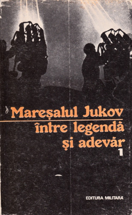 Mareșalul Jukov &icirc;ntre legendă și adevăr