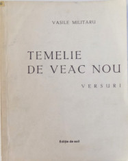 TEMELIE DE VEAC NOU - VERSURI de VASILE MILITARU , EDITIE DE EXIL, 1988 foto