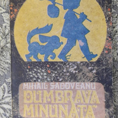 DUMBRAVA MINUNATA - MIHAIL SADOVEANU ANUL 1991 ,STARE FOARTE BUNA .