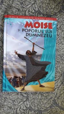 Moise Si Poporul Lui Dumnezeu - BIBLIA ILUSTRATA PENTRU COPII foto