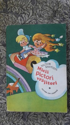 Micii Pictori Vrajitori - Victor Sivetidis , ION CREANGA ,STARE FOARTE BUNA . foto