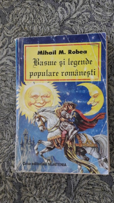 Basme Si Legende Populare Romanesti - MIHAIL Robea Basme Si Legende Populare Romanesti - MIHAIL Robea