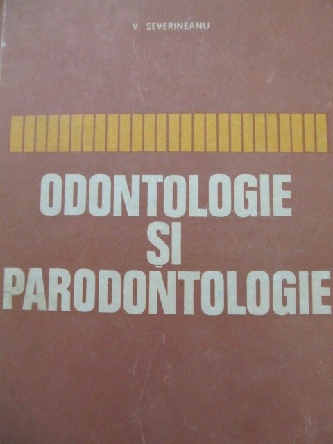 Odontologie si parodontologie - V. Severineanu