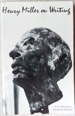 HENRY MILLER ON WRITING (selected by THOMAS H.MOORE from published &amp; unpublished works) [LIMBA ENGLEZA]