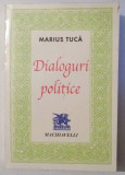 Dialoguri politice / Marius Tuca