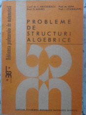Probleme De Structuri Algebrice - C. Nastasescu, G. Andrei, M. Tene, I. Otarasanu ,415371 foto