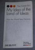 My idea of the land of ideas : how the world sees Germany / Theo Sommer (ed.)