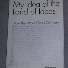 My idea of the land of ideas : how the world sees Germany / Theo Sommer (ed.)