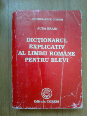 w1 Dictionarul Explicativ Al Limbii Romane Pentru Elevi - Aura Brais foto