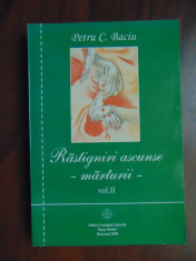 Rastigniri ascunse. Marturii, vol II (2) - Petru C. Baciu (2004) foto