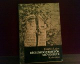 Erdelyi Lajos Regi zsido temetok muveszete, ed. princeps, ilustrata, Alta editura