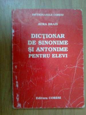 w3 Dictionar De Sinonime Si Antonime Pentru Elevi - Aura Brais foto