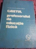 Caietul PROFESORULUI de Educatie FIZICA/V.Tibacu,E.Scarlat/Nefolosit/vechi 1976.