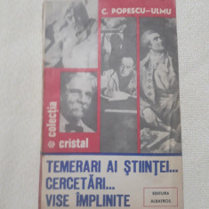 Temerari ai stiintei...cercetari...vise implinite- C. Popescu Ulmu foto