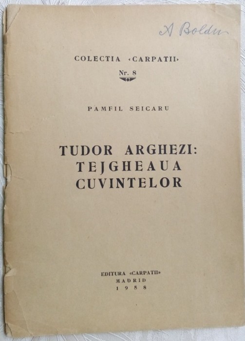 PAMFIL SEICARU: TUDOR ARGHEZI-TEJGHEAUA CUVINTELOR/COLECTIA CARPATII MADRID 1958