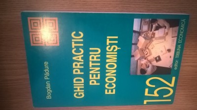 Ghid practic pentru economisti - Bogdan Padure (Tribuna Economica, 2000) foto