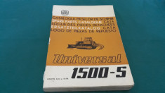 CATALOGUL PIESELOR DE SCHIMB TRACTOR UNIVERSAL 1500-S/ EDI?IA A III-A*1974 foto