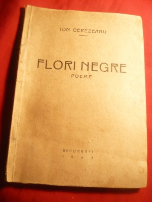 301. Ion Cerezeanu - Flori Negre - Poeme 1943 , 98 pag foto