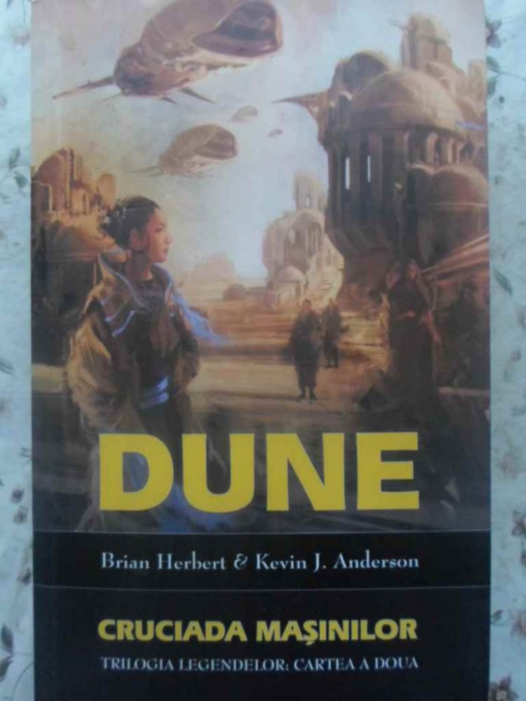 Dune Cruciada Masinilor Trilogia Legendelor: Cartea A Doua - Brian Herbert,  Kevin J. Anderson ,415884 | arhiva Okazii.ro