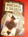 301. Ion Arama - Maresalul si Soldatul - Ed.Militara 1992 cu dedicatie si autograf pt.General N.Spiroiu 317pag