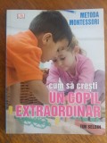 Cum sa cresti un copil extraordinar - Metoda Montessouri / R8P1S