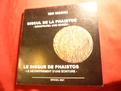 301. I.Mocioi -Discul de la Phaistos -Descifrarea unei scrieri-Ed.2001 ,77 p.+ 32 anexe foto