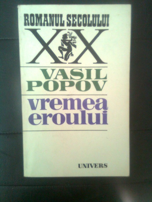 Vasil Popov - Vremea eroului (Editura Univers, 1983)