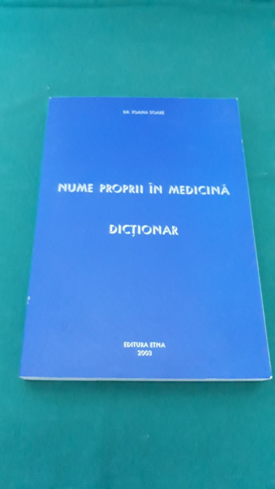 NUME PROPRII &Icirc;N MEDICINĂ *DICȚIONAR/ DR. IOANA SOARE/ 2003 *
