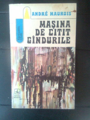Andre Maurois - Masina de citit gindurile (Editura Albatros, 1973) foto