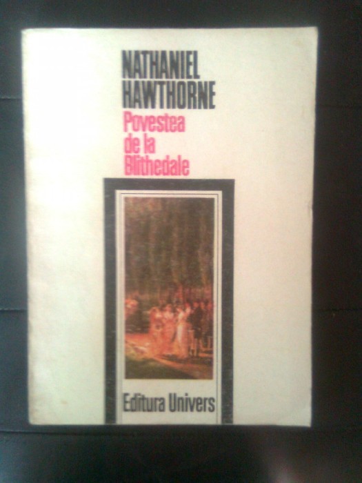 Nathaniel Hawthorne - Povestea de la Blithedale (Editura Univers, 1986)