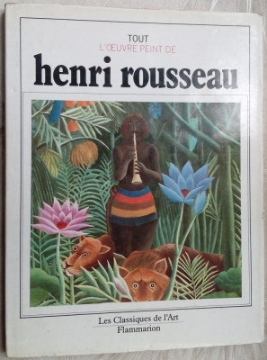 ALBUM LIMBA FRANCEZA: TOUT L&amp;#039;OEUVRE PEINT DE HENRI ROUSSEAU (Flammarion, 1982) foto