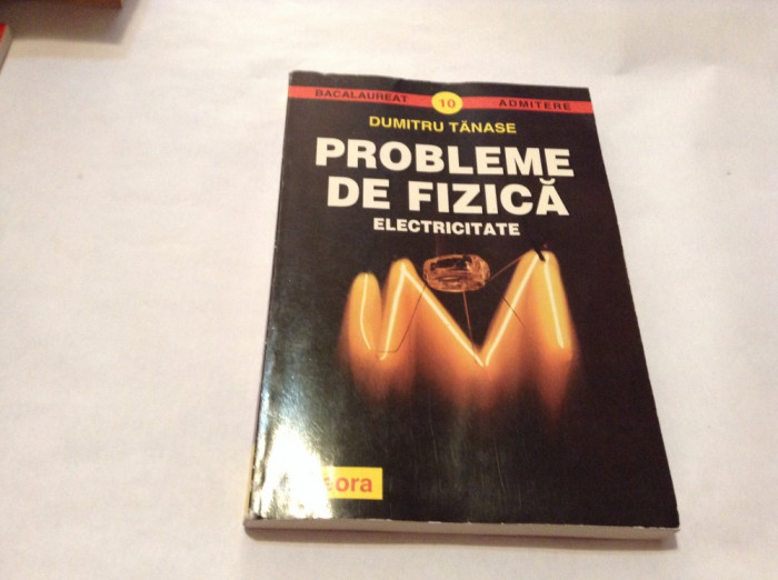 Dumitru Tanase - PROBLEME DE FIZICA ELECTRICITATE-RF10/4