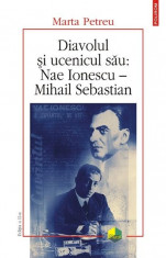 Diavolul si ucenicul sau: Nae Ionescu ? Mihail Sebastian. Editia a II-a | Marta Petreu foto