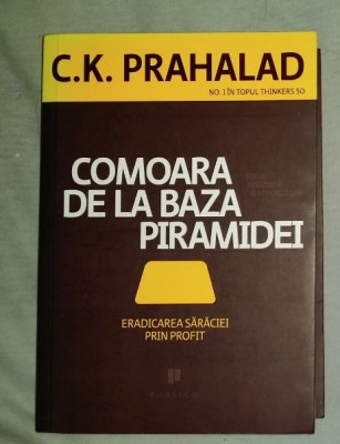 Comoara de la baza piramidei : eradicarea saraciei prin profit / C.K. Prahalad foto