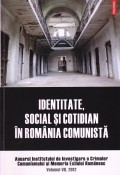 Anuarul Institutului de Investigare a Crimelor Comunismului si Memoria Exilului Romanesc, vol. 7 -Identitate, social si cotidian in Romania comunista foto