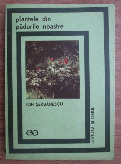 Plantele din padurile noastre / Ion Serbanescu foto mare Plantele din padurile noastre / Ion Serbanescu foto mare